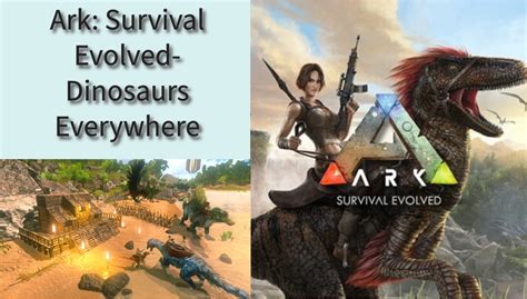 Ark: Survival Evolved! A Prehistoric Paradise Where Dinosaurs Roam and You Must Thrive!